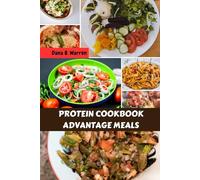 PROTEIN COOKBOOK ADVANTAGE MEALS: Easy High-protein Delicious Low Carb Recipes Plan With Simple Wholesome Healthy Savory Nutrition Food Diet To Enjoy