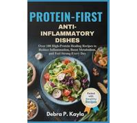 PROTEIN-FIRST ANTI-INFLAMMATORY DISHES: Over 100 High-Protein Healing Recipes to Reduce Inflammation, Boost Metabolism, and Feel Strong Every Day