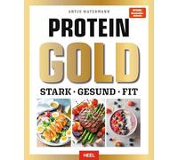 Protein GOLD: Stark - Schlank - Fit mit gesunder und eiweißreicher Ernährung