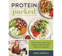 Protein Packed 100 Low-Carb, High-Protein Recipes to Build Strength, Health, and Longevity - Annie Lampella - Victory Belt Publishing - ebook (ePub) - Livre