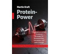 Protein-Power: Die wissenschaftlich fundierte Strategie für Muskelaufbau, Fettabbau und mehr Energie - ohne Meal Prep, Supplements oder Diät-Stress