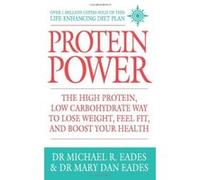 Protein Power: The high protein/low carbohydrate way to lose weight, feel fit, and boost your health Eades, Dr Mary Dan (Auteur)