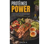 PROTÉINES POWER: Le programme complet en 30 jours pour préserver sa masse musculaire, mieux contrôler son appétit et retrouver une énergie durable - avec menus, recettes et listes de courses