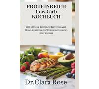 PROTEINREICH Low-Carb KOCHBUCH: 1200 günstige Rezepte zum Fettverbrennen, Muskelaufbau und zur Wiederherstellung des Stoffwechsels