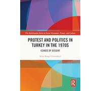 Protest and Politics in Turkey in the 1970s: Echoes of Dissent