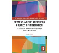 Protest and the Ambiguous Politics of Indignation: An Empirical and Conceptual Study of Mobilizing Emotions