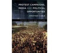 Protest Campaigns Media and Political Opportunities by Jonathan Cable Jonathan Cable (Auteur)