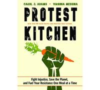 Protest Kitchen: Fight Injustice, Save the Planet, and Fuel Your Resistance One Meal at a Time