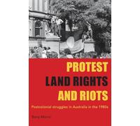 Protest Land Rights and Riots: Postcolonial struggles in Australia in the 1980s