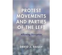 Protest Movements and Parties of the Left by David J. Bailey David J. Bailey (Auteur)
