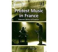 Protest Music in France, Ashgate Popular and Folk Music Series Barbara Lebrun (Auteur)