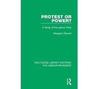 Protest or Power?: A Study of the Labour Party (Routledge Library Editions: The Labour Movement) - [Version Originale] Inconnu (Auteur)