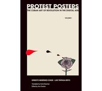 Protest Posters: The Cuban Art of Revolution in the Digital Age. Volume I