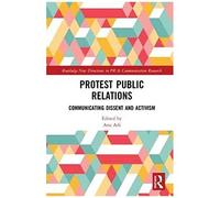 Protest Public Relations: Communicating Dissent And Activism (Routledge New Directions In Pr & Communication Research)