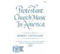 Protestant Church Music in America: A Short Survey of Men and Movements from 1564 to the Present Stevenson, Robert (Auteur)