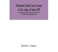 Protestant Exiles From France In The Reign Of Louis Xiv
