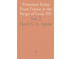 Protestant Exiles From France in the Reign of Louis XIV