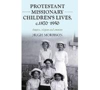 Protestant Missionary Children's Lives, C.1870-1950