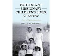Protestant Missionary Childrens Lives C.18701950 by Hugh Morrison Hugh Morrison (Auteur)