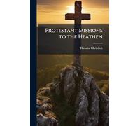 Protestant Missions to the Heathen