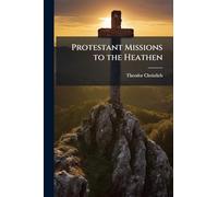 Protestant Missions to the Heathen