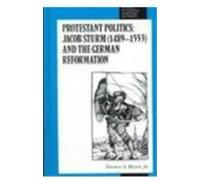 Protestant Politics: Jacob Sturm (1489-1553) And The German Reformation