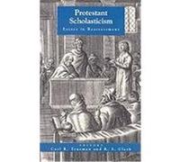 Protestant Scholasticism: Essays in Reassessment Trueman, Carl R., Clark, R. Scott (Auteur)