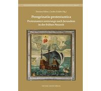 Protestanten unterwegs nach Jerusalem in der frühen Neuzeit: Peregrinatio protestantica (Schriftenreihe der Friedrich-Christian-Lesser-Stiftung)