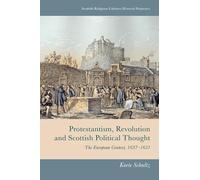Protestantism, Revolution and Scottish Political Thought: The European Context, 1637-1651