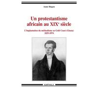Protestantisme africain au XIXe siècle. L'implantation du méthodisme en Gold Coast (Ghana)1835-1874 (Un) - Anne Hugon - Karthala - broché - Etude