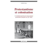 Protestantisme et colonisation. L'évolution du discours de la mission protestante française au XXe siècle