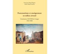 Protestantisme et enseignement en milieu cévenol L'institution Olivier de Ganges - 1842-1866 - Annie Mazel Gouron - L'harmattan - broché - Essai