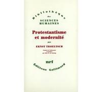 Protestantisme et modernité Ernst Troeltsch (Auteur), Marc de Launay (Traduction)