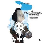 PROTESTANTISME FRANCAIS (LE) La belle histoire XVIe-XXIe Siècle Patrick Cabanel (Auteur)