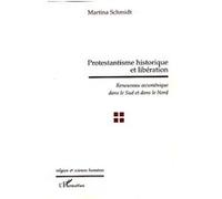 Protestantisme historique et libération Renouveau oecuménique dans le Sud et dans le Nord - Martina Schmidt - L'harmattan - broché - Essai