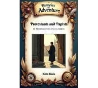 Protestants And Papists: 10 Reformation Encounters (Histories Of Adventure)