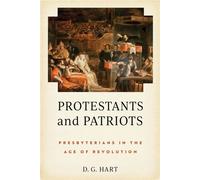 Protestants and Patriots Presbyterians in the Age of Revolution - D. G. Hart - University of Notre Dame Press - ebook (ePub) - Livre