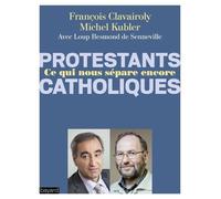 Protestants, Catholiques, Ce Qui Nous Sépare Encore - Dialogue Entre Un Pasteur Et Un Prêtre