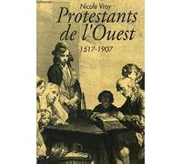 Protestants de l'Ouest: Bretagne, Normandie, Poitou, 1517-1907