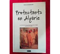 Protestants en Algérie: Le protestantisme et son action missionnaire en Algérie aux XIXe et XXe siècles