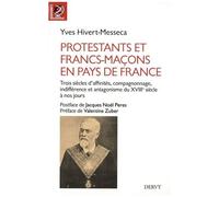 Protestants Et Francs-Maçons En Pays De France - Trois Siècles D'affinités, De Compagnonnage, D'indifférence Et D'antagonismes - Entre La Bile Et Le Compas, Francs-Maçons Protestants...