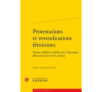 Protestations et revendications féminines Textes oubliés et inédits sur l'éducation féminine (XVIe-XVIIe siècles) - Anonyme - Classiques Garnier - broché - Essai
