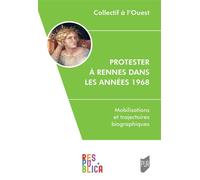 Protester à Rennes dans les années 1968 Mobilisations et trajectoires biographiques - Collectif à l'Ouest - Presses Universitaires Rennes - broché - Essai