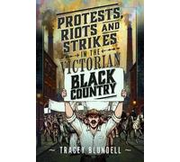 Protests, Riots and Strikes in the Victorian Black Country