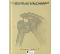 Protheses d'epaule, quoi de nouveau en traumatologie ? shoulder prosthesis, what Laurent Obert (Auteur), Tristan Lascar (Auteur)