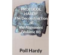 PROTOCOL HARDY: The Deconstruction of the Alignment (Volume III)