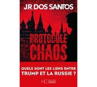 Protocole chaos - Quels sont les liens entre Trump et la Russie ? José Rodrigues Dos Santos (Auteur), Catherine Leterrier (Traduction)