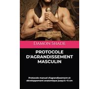 PROTOCOLE D'AGRANDISSEMENT MASCULIN: Protocole manuel d'agrandissement et développement anatomique jusqu'à +5 cm
