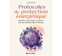 Protocoles de protection énergétique Apprenez à vous protéger au quotidien avec des méthodes claires et efficaces - La Lightworkeuse - Secret D'etoiles - broché - Guide