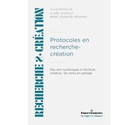 Protocoles en recherche-création: Des arts numériques à l'écriture créative